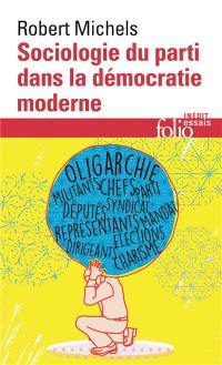 Sociologie du parti dans la démocratie moderne : enquête sur les tendances oligarchiques de la vie des groupes