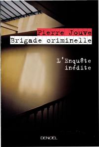 Brigade criminelle : l'enquête inédite