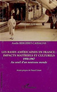 Les bases américaines en France : impacts matériels et culturels, 1950-1967 : au seuil d'un nouveau monde