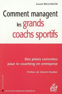 Comment managent les grands coachs sportifs : des pistes concrètes pour le coaching en entreprise