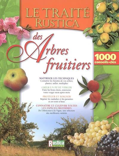 Le traité Rustica des arbres fruitiers : 1000 conseils-clés