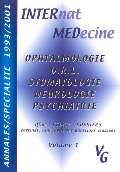 Annales par spécialité, 1993-2001. Vol. 1. Ophtalmologie, ORL, stomatologie, neurologie, psychiatrie : QCM, CCQCM, dossiers, corrigés, regroupés par questions classées