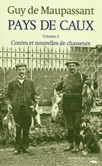 Pays de Caux. Vol. 3. Contes et nouvelles de chasseurs