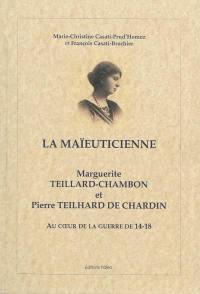 La maïeuticienne : Marguerite Teillard-Chambon et Pierre Teilhard de Chardin : au coeur de la guerre de 14-18