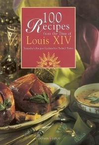 100 recipes from the time of Louis XIV : yesterday's recipes updated for today's tastes