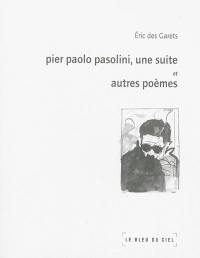 Pier Paolo Pasolini, une suite : et autres poèmes