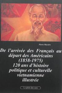 De l'arrivée des Français au départ des Américains (1858-1975) : 120 ans d'histoire politique et culturelle vietnamienne illustrée : d'après Neil L. Jamieson, Understanding Vietnam