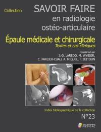 Savoir faire en radiologie ostéo-articulaire. Vol. 23. Epaule médicale et chirurgicale : textes et cas cliniques