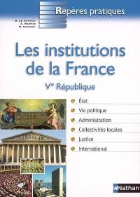 Les institutions de la France : Ve République, 4 octobre 1958 : Etat, vie politique, administration, collectivités locales, justice, international