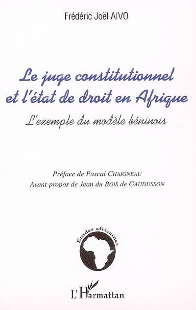 Le juge constitutionnel et l'état de droit en Afrique : l'exemple du modèle béninois