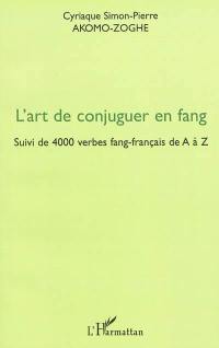 L'art de conjuguer en fang : suivi de 4.000 verbes fang-français de A à Z