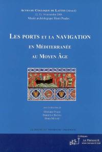 Les ports et la navigation en Méditerranée au Moyen Age : actes du colloque de Lattes, 12, 13, 14 novembre 2004, Musée archéologique Henri Prades