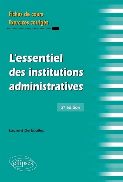 L'essentiel des institutions administratives : fiches de cours et exercices corrigés