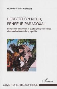 Herbert Spencer, penseur paradoxal : entre socio-darwinisme, évolutionnisme finalisé et naturalisation de la sympathie