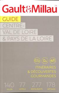 Guide Centre-Val de Loire & Pays de la Loire : itinéraires & découvertes gourmandes : 140 villes, 77 hôtels, 277 restaurants, 178 artisans