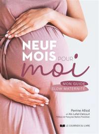 Neuf mois pour moi : mon guide slow maternité
