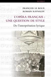 L'opéra français : une question de style : de l'interprétation lyrique