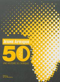 Jeune Afrique, 50 ans : une histoire de l'Afrique