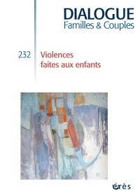 Dialogue familles & couples, n° 232. Violences faites aux enfants