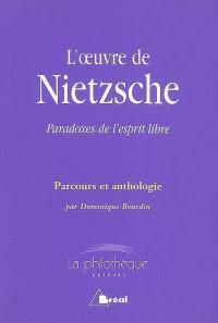 L'oeuvre de Nietzsche : paradoxes de l'esprit libre : parcours et anthologie