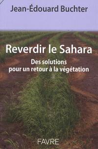 Reverdir le Sahara : des solutions pour un retour à la végétation