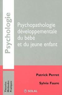 Psychopathologie développementale du bébé et du jeune enfant