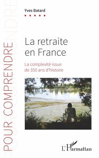 La retraite en France : la complexité issue de 350 ans d'histoire