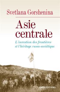 Asie centrale : l'invention des frontières et l'héritage russo-soviétique