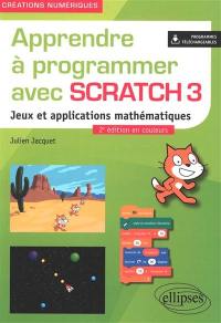 Apprendre à programmer avec Scratch 3 : jeux et applications mathématiques