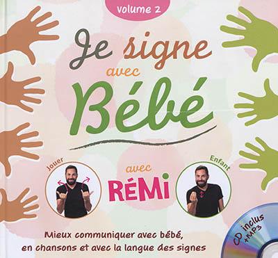 Je signe avec bébé : mieux communiquer avec bébé, en chansons et avec la langue des signes. Vol. 2