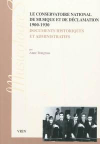 Le Conservatoire national de musique et de déclamation, 1900-1930 : documents historiques et administratifs
