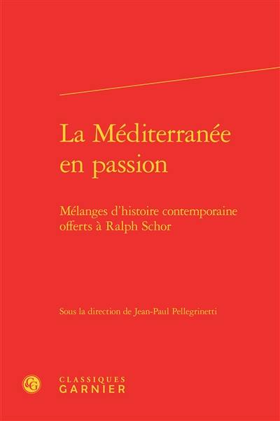 La Méditerranée en passion : mélanges d'histoire contemporaine offerts à Ralph Schor