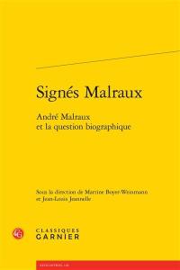 Signés Malraux : André Malraux et la question biographique : actes du colloque des 11 et 12 octobre 2012 à Lyon