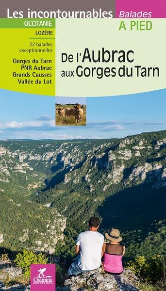 De l'Aubrac aux gorges du Tarn : Occitanie, Lozère, 22 balades exceptionnelles : gorges du Tarn, PNR Aubrac, Grands Causses, vallée du Lot