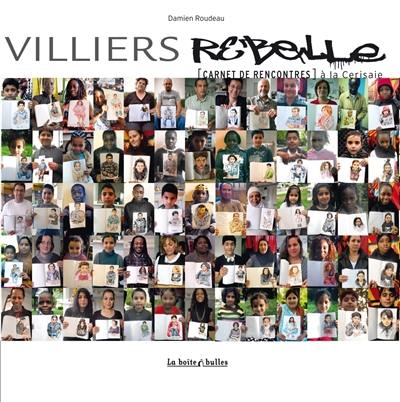 Villiers rebelle : carnet de rencontres à la Cerisaie