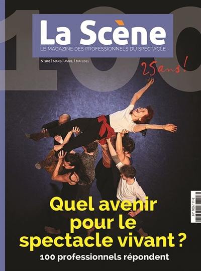 Scène (La) : le magazine professionnel des spectacles, n° 100. Quel avenir pour le spectacle vivant ? : 100 professionnels répondent