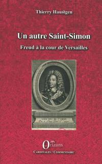 Un autre Saint-Simon : Freud à la cour de Versailles