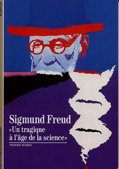 Sigmund Freud : un tragique à l'âge de la science