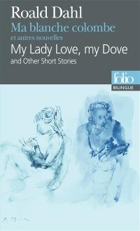My lady Love, my dove : and other short stories. Ma blanche colombe : et autres nouvelles