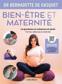 Bien-être et maternité : la grossesse, la naissance et après : forme, détente et sérénité