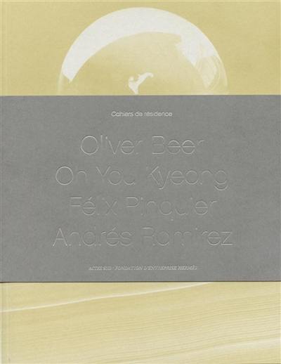 Cahiers de résidence. Vol. 3. Oliver Beer, Oh You Kyeong, Félix Pinquier, Andrés Ramirez