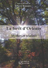 La forêt d'Orléans : mythes et réalités