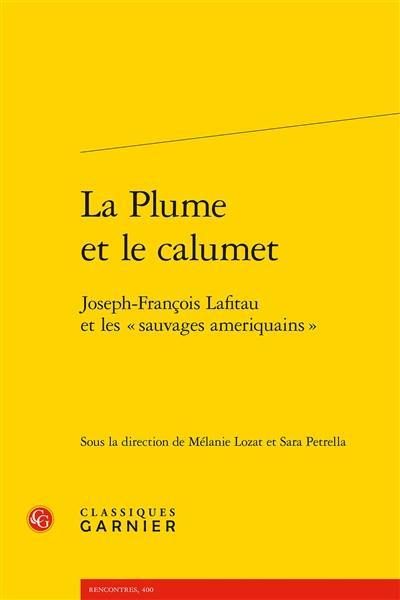 La plume et le calumet : Joseph-François Lafitau et les "sauvages ameriquains"