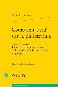 Cours exhaustif sur la philosophie. Vol. 1. Théorie de la représentation, de la pensée et de la connaissance en général