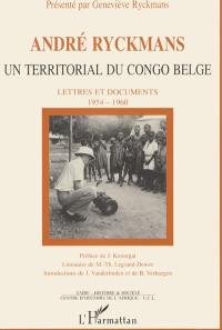 André Ryckmans, un territorial du Congo belge : lettres et documents, 1954-1960