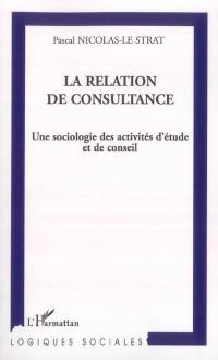 La relation de consultance : une sociologie des activités d'étude et de conseil