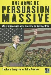 Une arme de persuasion massive : de la propagande dans la guerre de Bush en Irak