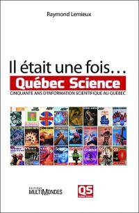 Il était une fois... Québec science : cinquante ans d'information scientifique au Québec
