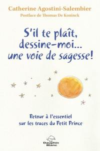 S’il-te-plaît, dessine-moi…  une voie de sagesse! : Retour à l’essentiel sur les traces du Petit Prince