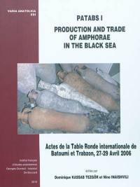 Patabs. Vol. 1. Production and trade of amphorae in the Black sea : actes de la table ronde internationale de Batoumi et Trabzon, 27-29 avril 2006